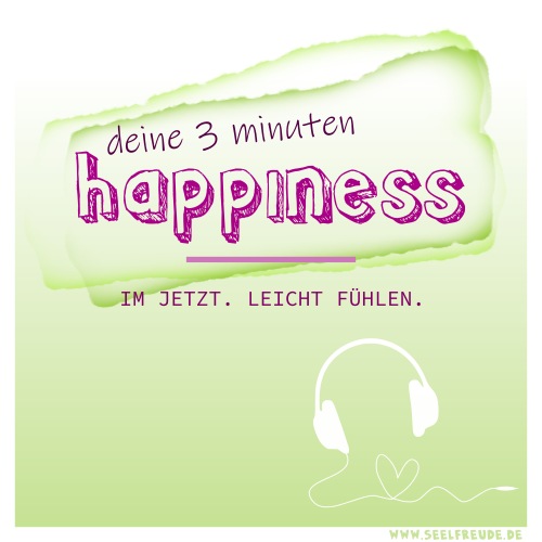 Read more about the article #002 „Deine 3 Minuten“ – Happiness